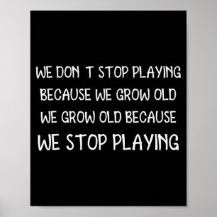 We stoppen niet met spelen omdat we oud worden cit poster