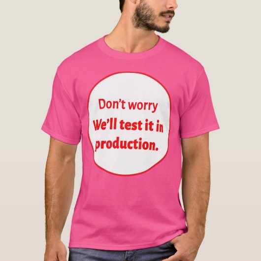 We Testen Het In Productie T-shirt (Voorkant)
