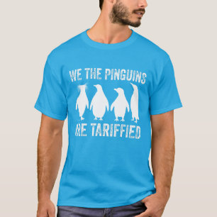 We The Penguins Are Tariffied - Pinguïn Tarieven T-shirt