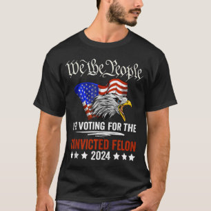 We the People 2024 Ik stem op de veroordeelde T-shirt