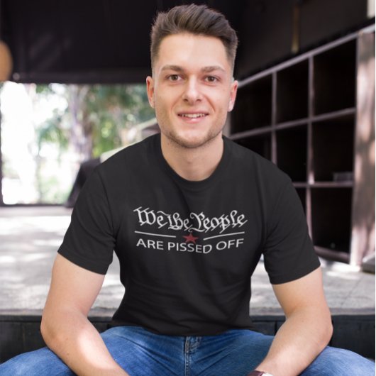 We The People Are Pissed Off T-shirt