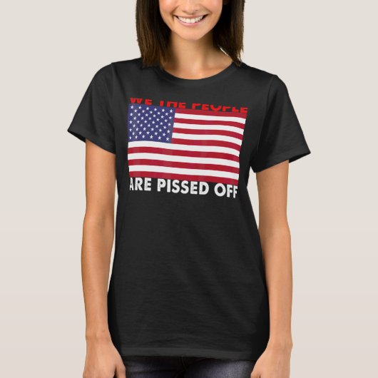 We The People Are Pissed Off T-shirt (Voorkant)