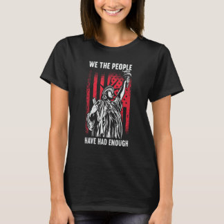 We The People Have Had Enough American  4th Of Jul T-shirt