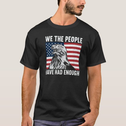 We The People Have Had Enough American  4th Of Jul T-shirt (Voorkant)