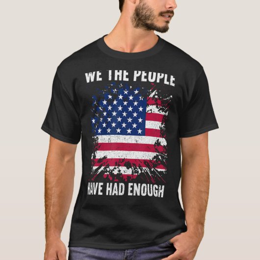 We The People Have Had Enough American  4th Of Jul T-shirt (Voorkant)