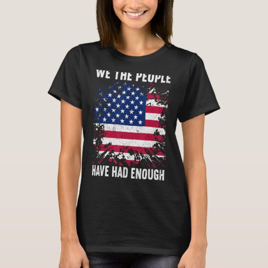 We The People Have Had Enough American  4th Of Jul T-shirt (Voorkant)