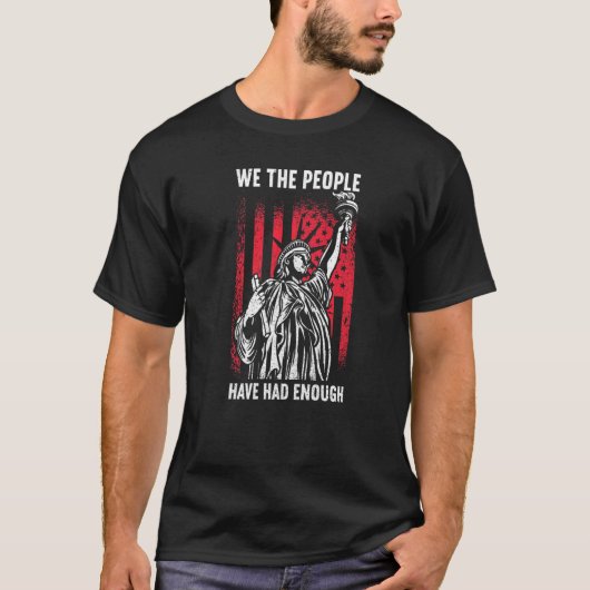 We The People Have Had Enough American  4th Of Jul T-shirt (Voorkant)