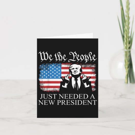 We The People Just Needed A New President Flag Fun Kaart (Voorkant)