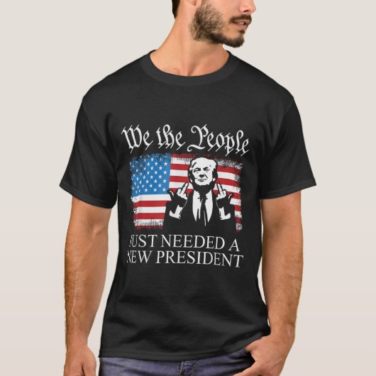 We The People Just Needed A New President Flag Fun T-shirt (Voorkant)