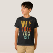 We Told You So Anti-Trump-protest T-shirt (Voorkant volledig)