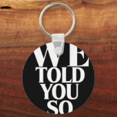 We Told You So Anti-trump Sleutelhanger (Voorkant)