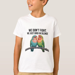 We vechten niet. We Just Bird In Silence beroemd g T-shirt