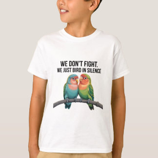 We vechten niet. We Just Bird In Silence beroemd g T-shirt