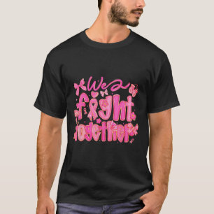 We vechten samen voor borstkankerbewustwording t-shirt