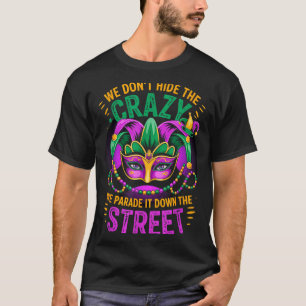 We verbergen geen gekte, paraderen het de straat u t-shirt