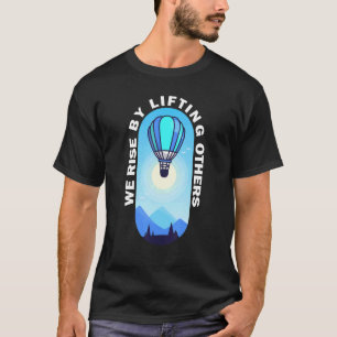 We verhogen door andere Inspirerend warme luchtbel T-shirt