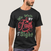 We Walk By Faith Not By Sight T-shirt (Voorkant)