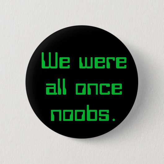 We waren allemaal eens noobs. ronde button 5,7 cm (Voorkant)