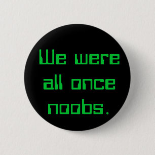 We waren allemaal eens noobs. ronde button 5,7 cm