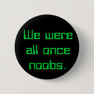 We waren allemaal eens noobs. ronde button 5,7 cm