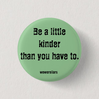 We waren Liars Motto Button: Wees een beetje vrien Ronde Button 3,2 Cm