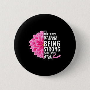 We Weet Niet Hoe Sterk We Zijn Totdat Kanker Bewus Ronde Button 5,7 Cm