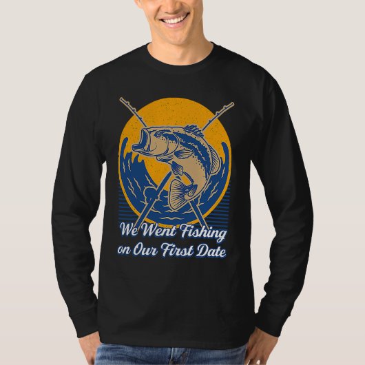 We Went Fishing on Our First Date  Fisher Fisherma T-shirt (Voorkant)