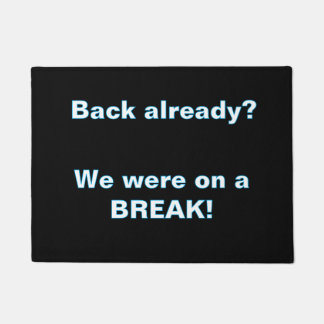 ''We Were on a break'' Doormat Deurmat
