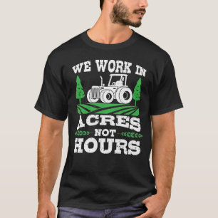 We werken in Acres not Hours - Boerderij T-shirt