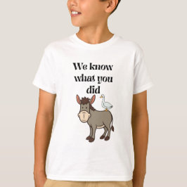 We Weten Wat Je Hebt Gedaan Grappige Ezel Gans Pun T-shirt