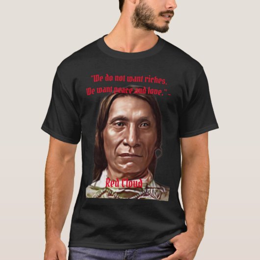 We willen geen rijkdommen Red Cloud Native America T-shirt (Voorkant)