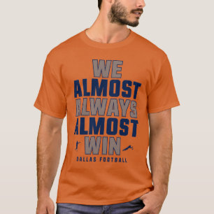 We win bijna altijd bijna Dallas Cowboys familie T-shirt