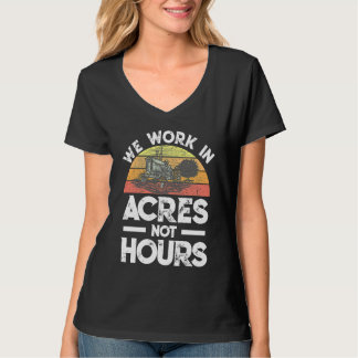 We Work in acres not hours T-shirt