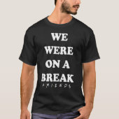 We zaten op een breekvrienden T-shirt (Voorkant)