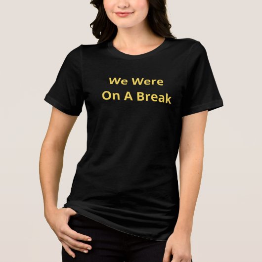 We zaten op een pauze Tri-Blend shirt (Voorkant)