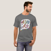 We zeggen Gay T-shirt (Voorkant volledig)