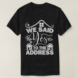 We zeiden ja tegen het adres nieuwe huiseigenaar g t-shirt