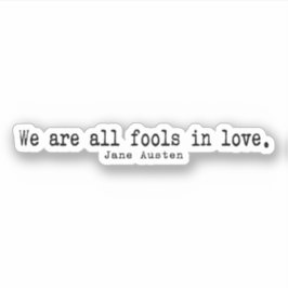 We zijn allemaal dwazen in liefde door Jane Austen Sticker
