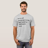We zijn allemaal immigranten in deze vreemde werel t-shirt (Voorkant volledig)