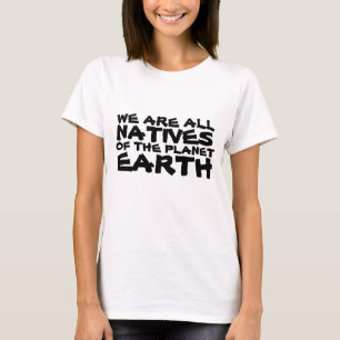We zijn allemaal inboorlingen van de planeet Aarde T-shirt
