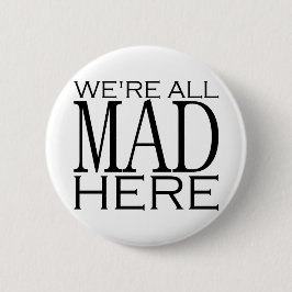 We zijn allemaal Mad hier Ronde Button 5,7 Cm