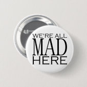 We zijn allemaal Mad hier Ronde Button 5,7 Cm (Voorkant /achterkant)