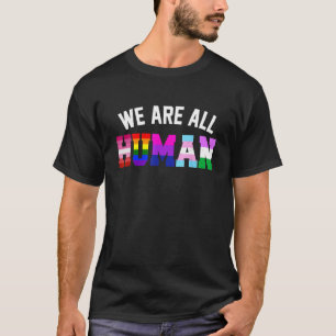 We zijn allemaal menselijke LHBT vlag steun LHBTQ T-shirt