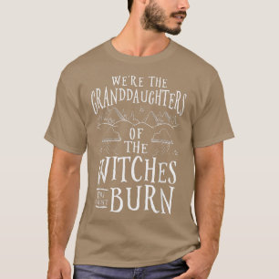 We zijn de grootdochters van de heksen die je kon  t-shirt