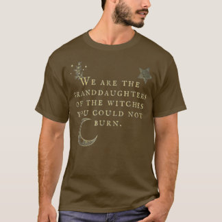We zijn de grootdochters van de heksen die je kunt t-shirt