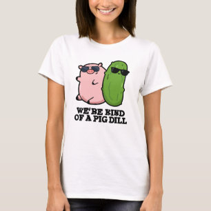 We zijn een beetje een varken dille grappige woord t-shirt