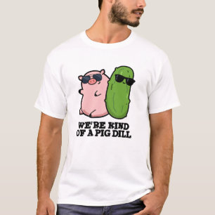 We zijn een beetje een varken dille grappige woord t-shirt