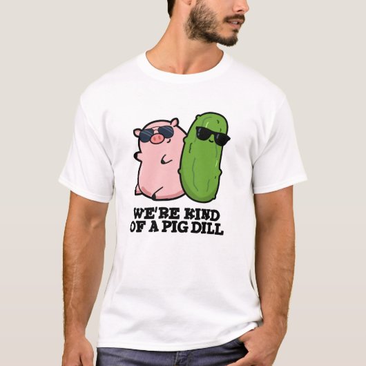 We zijn een beetje een varken dille grappige woord t-shirt (Voorkant)