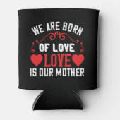 We zijn geboren uit liefde is onze moeder blikjeskoeler (Voorkant)