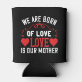 We zijn geboren uit liefde is onze moeder blikjeskoeler (Achterkant)